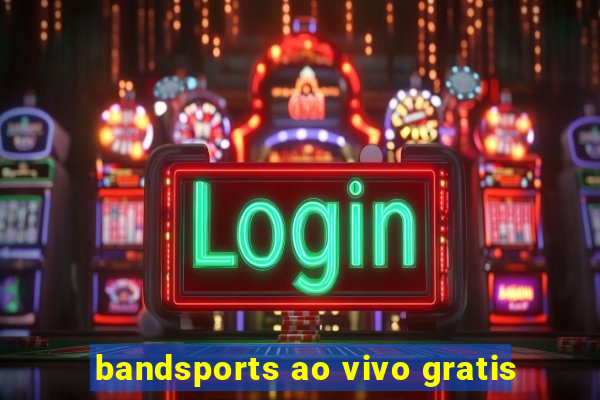 bandsports ao vivo gratis